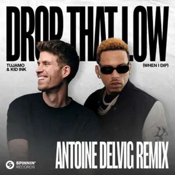 Tujamo & Kid Ink - Drop That Low (When I Dip) (Antoine Delvig Extended Remix)